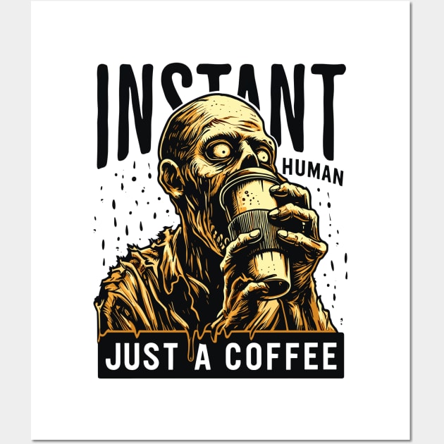 Zombie with coffee - Instant human, just coffee Wall Art by PrintSoulDesigns